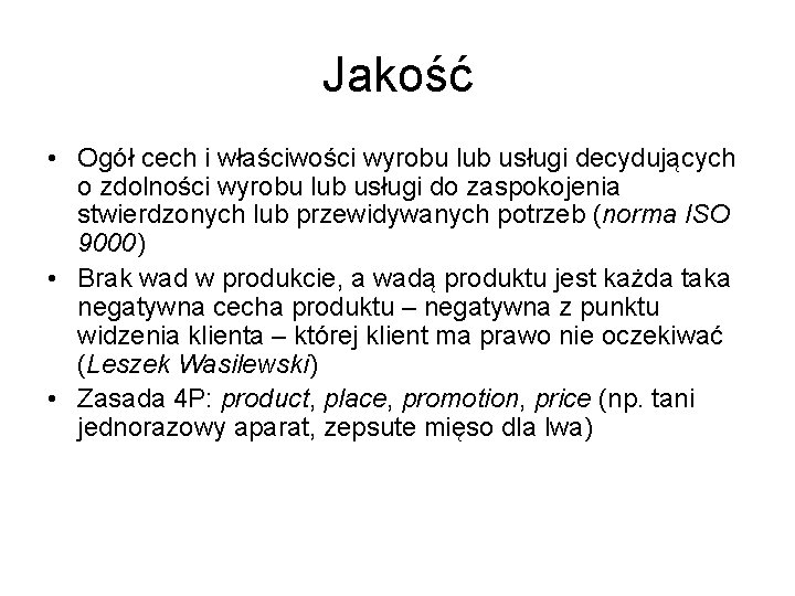 Jakość • Ogół cech i właściwości wyrobu lub usługi decydujących o zdolności wyrobu lub