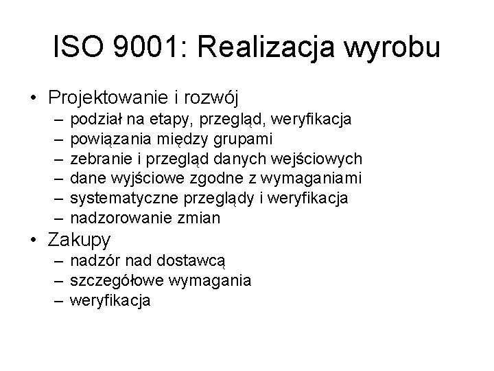 ISO 9001: Realizacja wyrobu • Projektowanie i rozwój – – – podział na etapy,