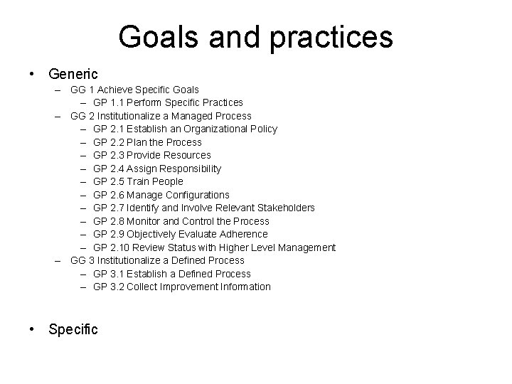 Goals and practices • Generic – GG 1 Achieve Specific Goals – GP 1.