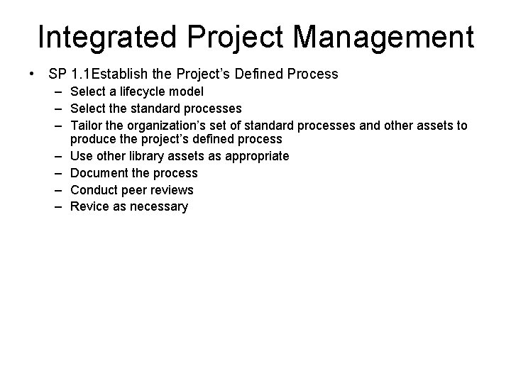 Integrated Project Management • SP 1. 1 Establish the Project’s Defined Process – Select