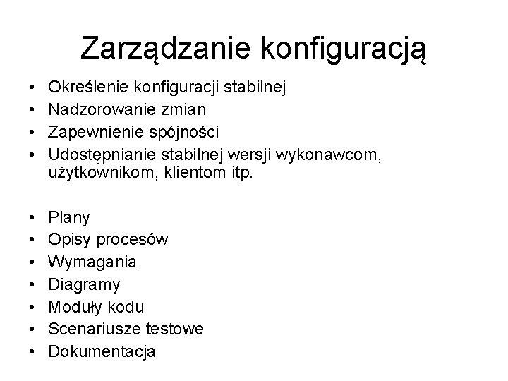 Zarządzanie konfiguracją • • Określenie konfiguracji stabilnej Nadzorowanie zmian Zapewnienie spójności Udostępnianie stabilnej wersji