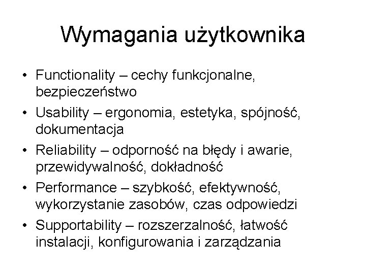 Wymagania użytkownika • Functionality – cechy funkcjonalne, bezpieczeństwo • Usability – ergonomia, estetyka, spójność,