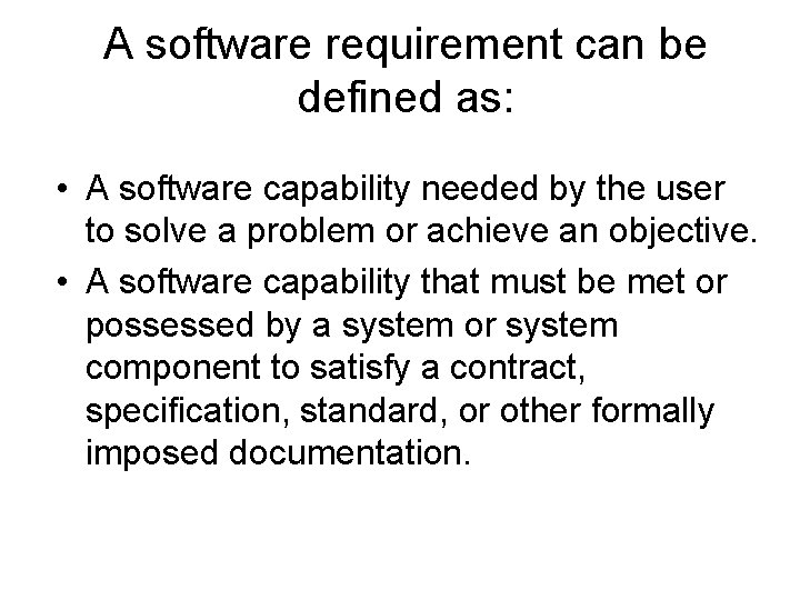 A software requirement can be defined as: • A software capability needed by the