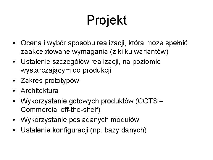 Projekt • Ocena i wybór sposobu realizacji, która może spełnić zaakceptowane wymagania (z kilku