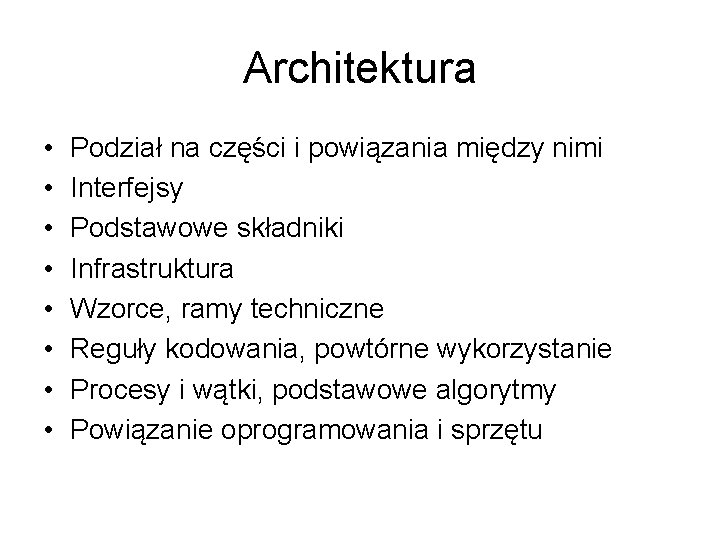 Architektura • • Podział na części i powiązania między nimi Interfejsy Podstawowe składniki Infrastruktura