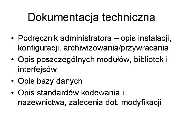 Dokumentacja techniczna • Podręcznik administratora – opis instalacji, konfiguracji, archiwizowania/przywracania • Opis poszczególnych modułów,