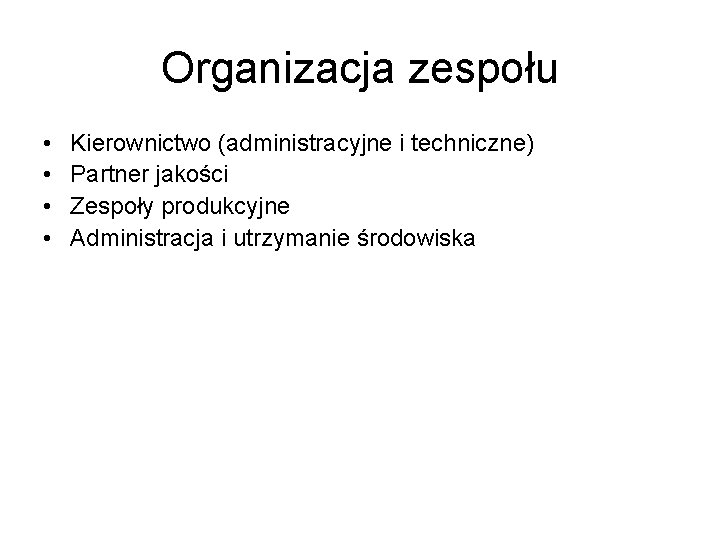 Organizacja zespołu • • Kierownictwo (administracyjne i techniczne) Partner jakości Zespoły produkcyjne Administracja i