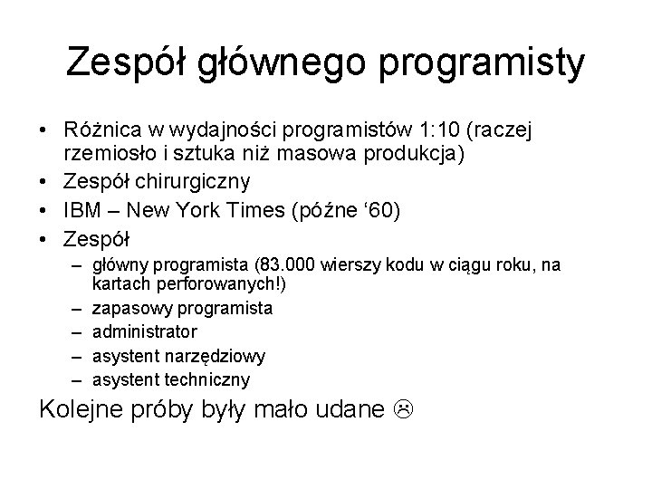 Zespół głównego programisty • Różnica w wydajności programistów 1: 10 (raczej rzemiosło i sztuka