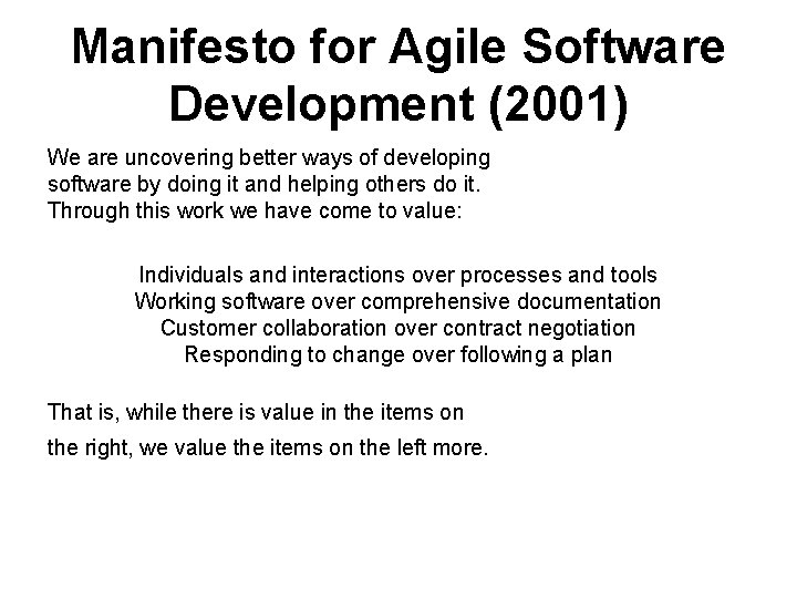 Manifesto for Agile Software Development (2001) We are uncovering better ways of developing software