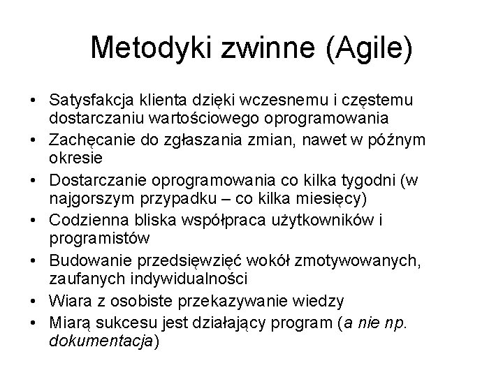 Metodyki zwinne (Agile) • Satysfakcja klienta dzięki wczesnemu i częstemu dostarczaniu wartościowego oprogramowania •