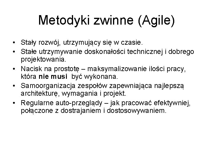 Metodyki zwinne (Agile) • Stały rozwój, utrzymujący się w czasie. • Stałe utrzymywanie doskonałości