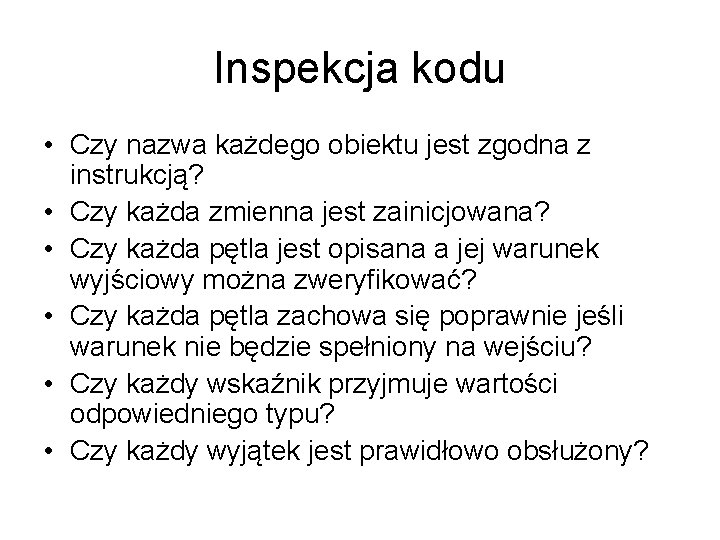 Inspekcja kodu • Czy nazwa każdego obiektu jest zgodna z instrukcją? • Czy każda