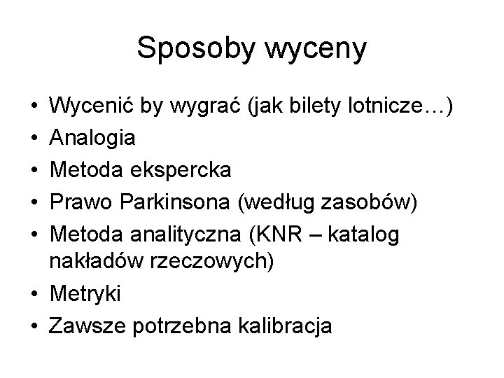 Sposoby wyceny • • • Wycenić by wygrać (jak bilety lotnicze…) Analogia Metoda ekspercka