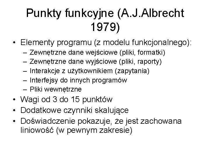 Punkty funkcyjne (A. J. Albrecht 1979) • Elementy programu (z modelu funkcjonalnego): – –