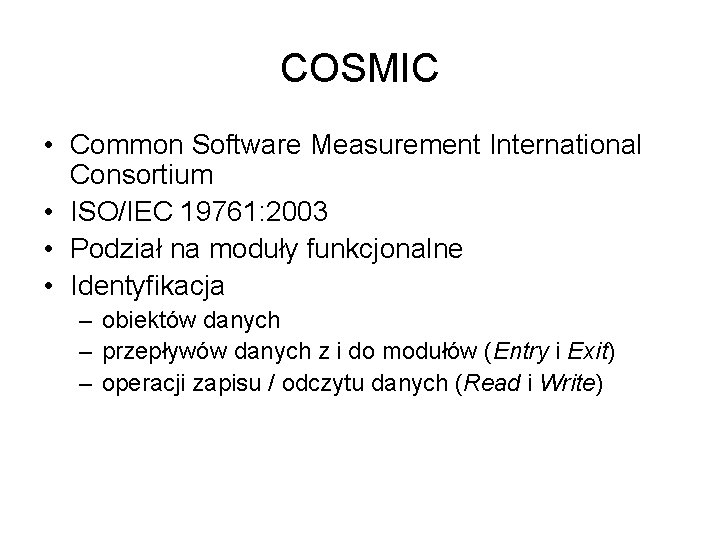 COSMIC • Common Software Measurement International Consortium • ISO/IEC 19761: 2003 • Podział na