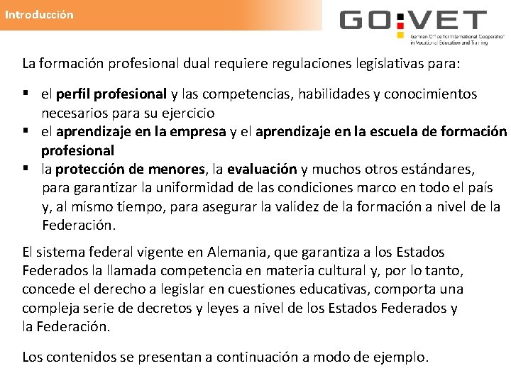 Introducción La formación profesional dual requiere regulaciones legislativas para: § el perfil profesional y