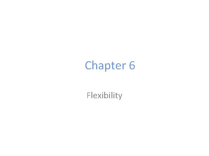 Chapter 6 Flexibility 