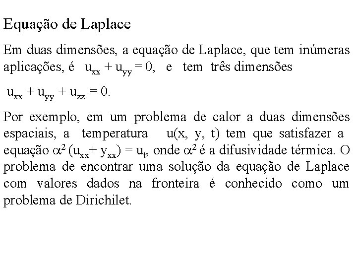 Equação de Laplace Em duas dimensões, a equação de Laplace, que tem inúmeras aplicações,