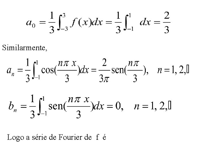 Similarmente, Logo a série de Fourier de f é 