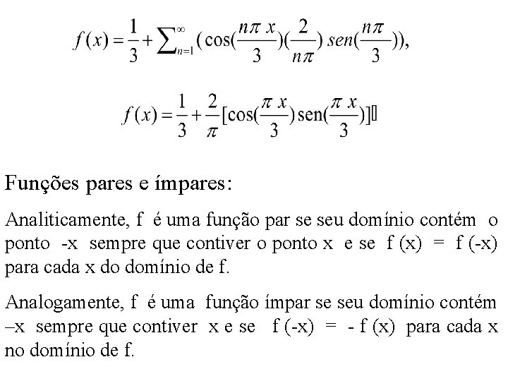 Funções pares e ímpares: Analiticamente, f é uma função par se seu domínio contém