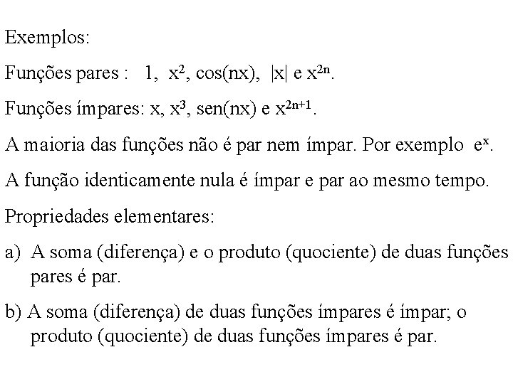 Exemplos: Funções pares : 1, x 2, cos(nx), |x| e x 2 n. Funções