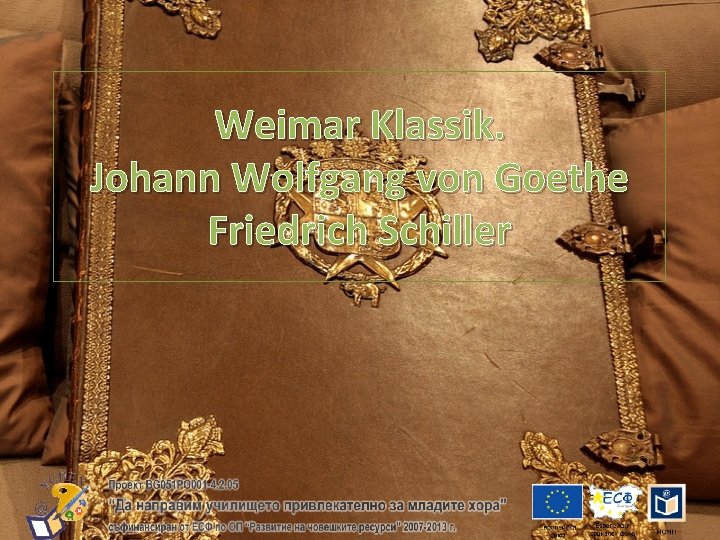 Weimar Klassik. Johann Wolfgang von Goethe Friedrich Schiller 