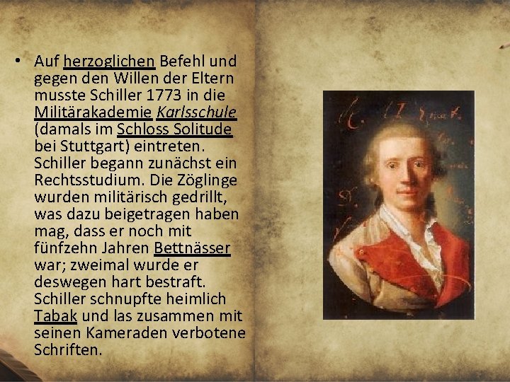  • Auf herzoglichen Befehl und gegen den Willen der Eltern musste Schiller 1773
