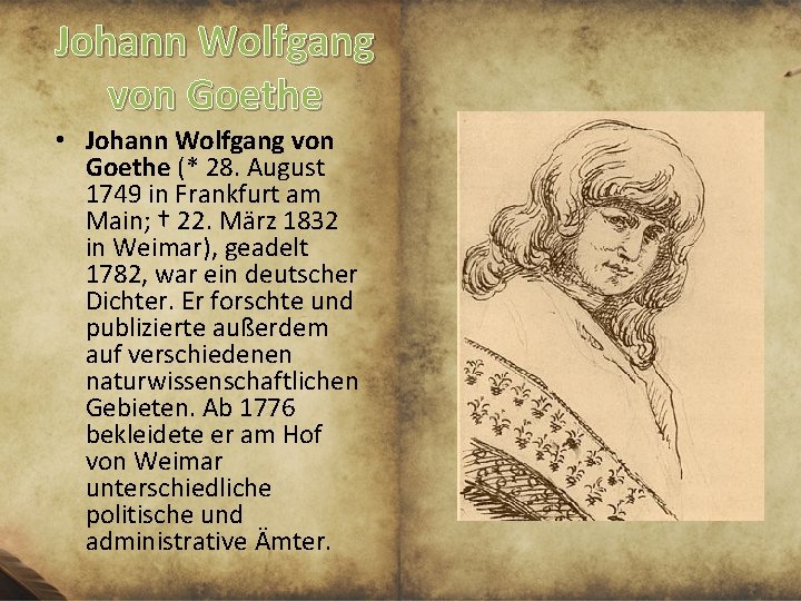 Johann Wolfgang von Goethe • Johann Wolfgang von Goethe (* 28. August 1749 in