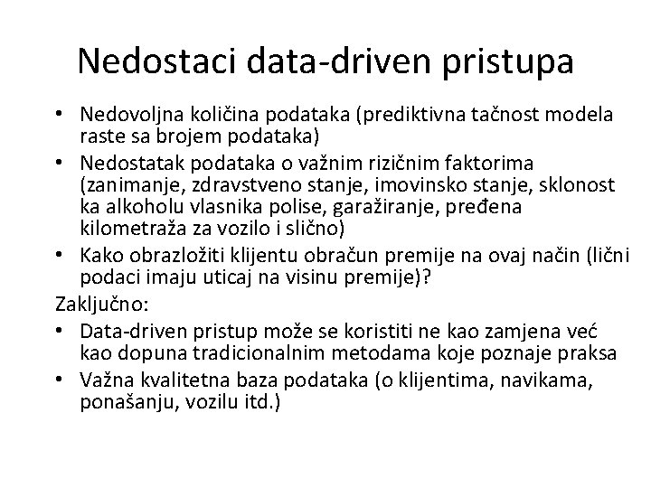 Nedostaci data-driven pristupa • Nedovoljna količina podataka (prediktivna tačnost modela raste sa brojem podataka)