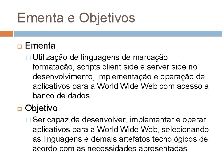 Ementa e Objetivos Ementa � Utilização de linguagens de marcação, formatação, scripts client side
