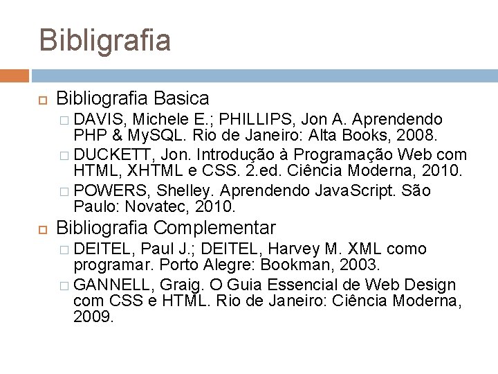 Bibligrafia Bibliografia Basica � DAVIS, Michele E. ; PHILLIPS, Jon A. Aprendendo PHP &