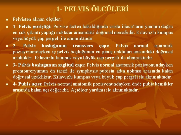 1 - PELVIS ÖLÇÜLERİ n n n Pelvisten alınan ölçüler: 1 - Pelvis genişliği: