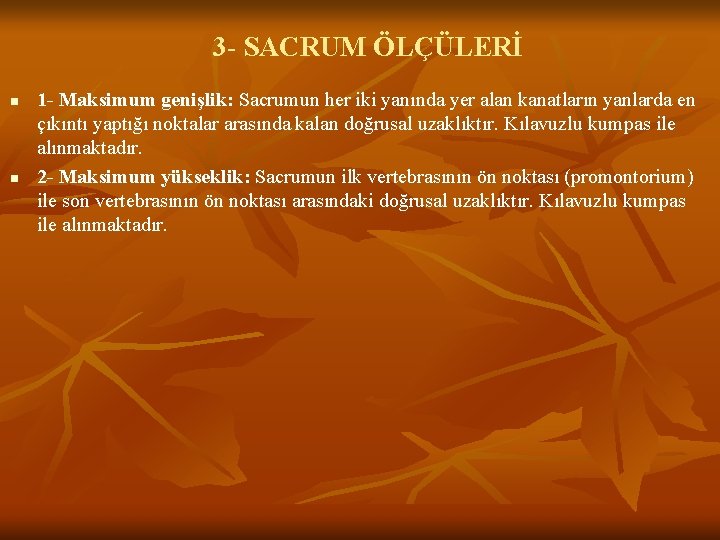 3 - SACRUM ÖLÇÜLERİ n n 1 - Maksimum genişlik: Sacrumun her iki yanında