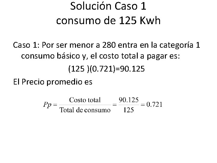 Solución Caso 1 consumo de 125 Kwh Caso 1: Por ser menor a 280 Solución Caso 1 consumo de 125 Kwh Caso 1: Por ser menor a 280