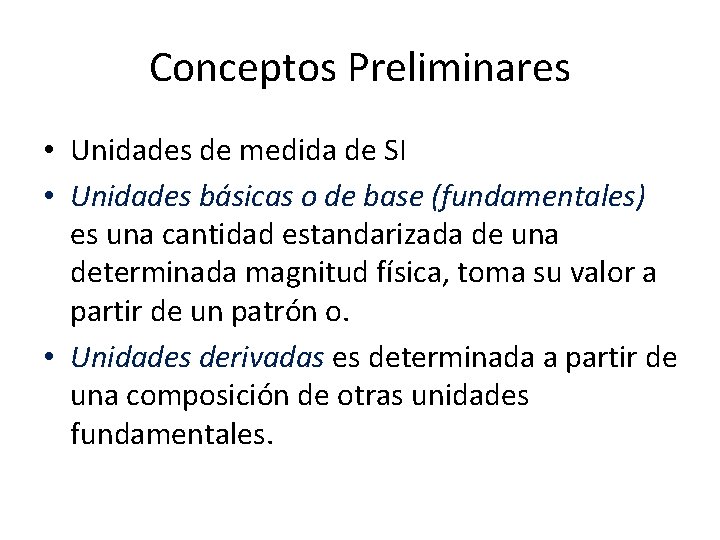 Conceptos Preliminares • Unidades de medida de SI • Unidades básicas o de base Conceptos Preliminares • Unidades de medida de SI • Unidades básicas o de base