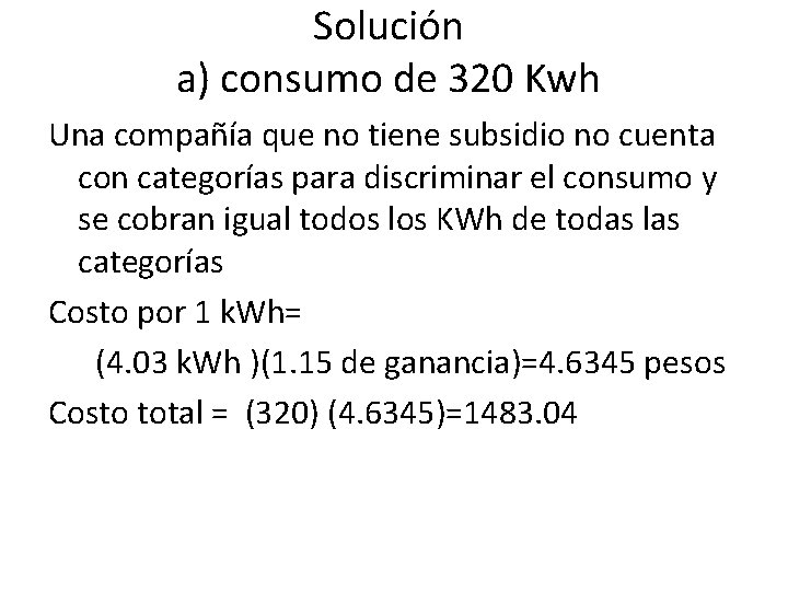 Solución a) consumo de 320 Kwh Una compañía que no tiene subsidio no cuenta