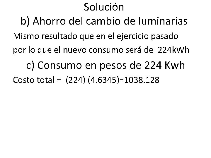 Solución b) Ahorro del cambio de luminarias Mismo resultado que en el ejercicio pasado