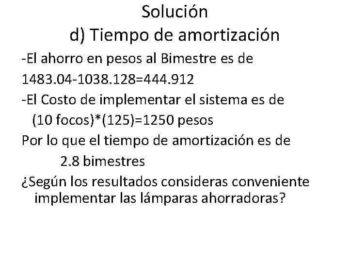 Solución d) Tiempo de amortización -El ahorro en pesos al Bimestre es de 1483.