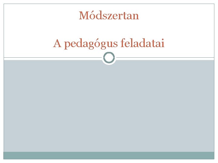 Módszertan A pedagógus feladatai 