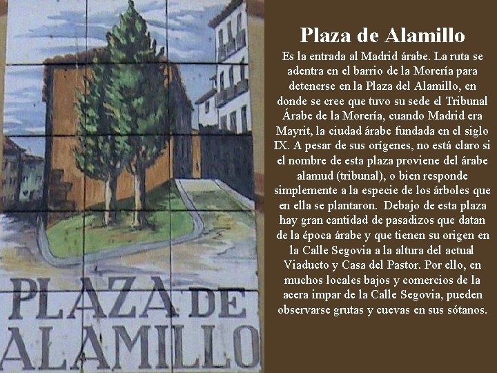Plaza de Alamillo Es la entrada al Madrid árabe. La ruta se adentra en