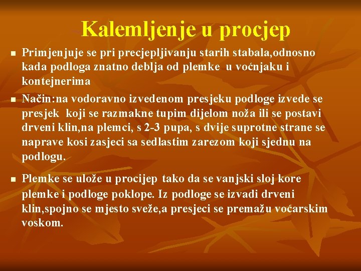 ~Kalemljenje u procjep n n n Primjenjuje se pri precjepljivanju starih stabala, odnosno kada