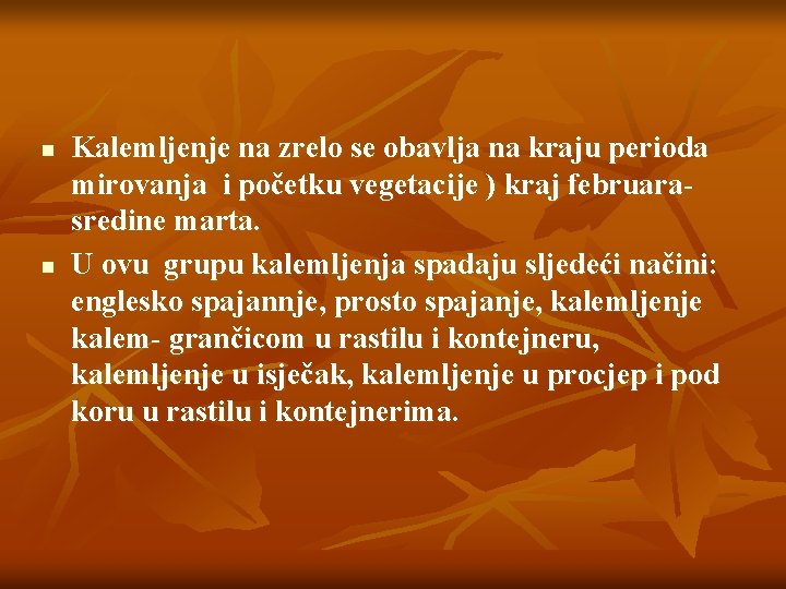 n n Kalemljenje na zrelo se obavlja na kraju perioda mirovanja i početku vegetacije