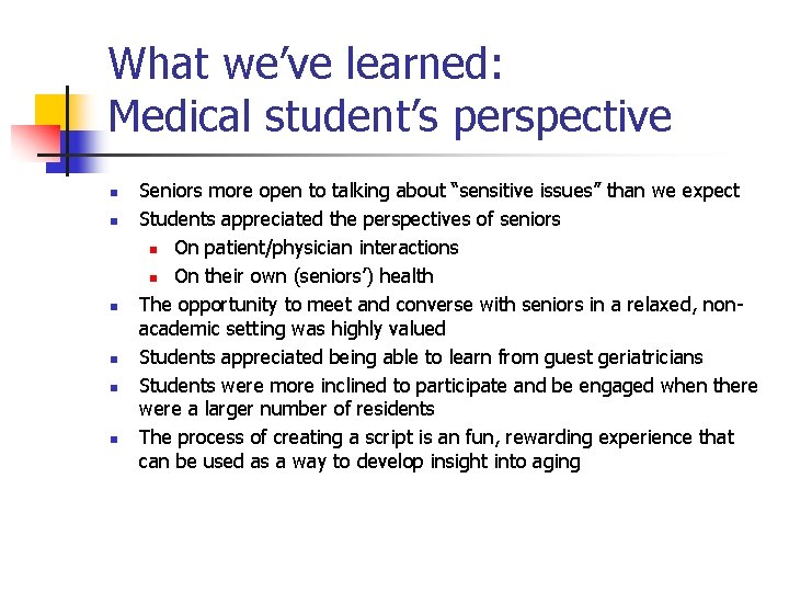 What we’ve learned: Medical student’s perspective n n n Seniors more open to talking