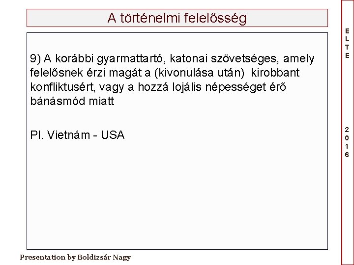 A történelmi felelősség 9) A korábbi gyarmattartó, katonai szövetséges, amely felelősnek érzi magát a