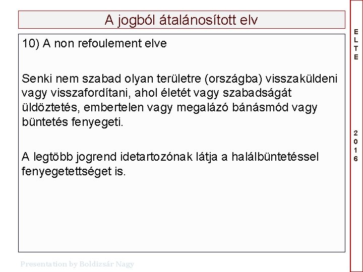 A jogból átalánosított elv 10) A non refoulement elve E L T E Senki