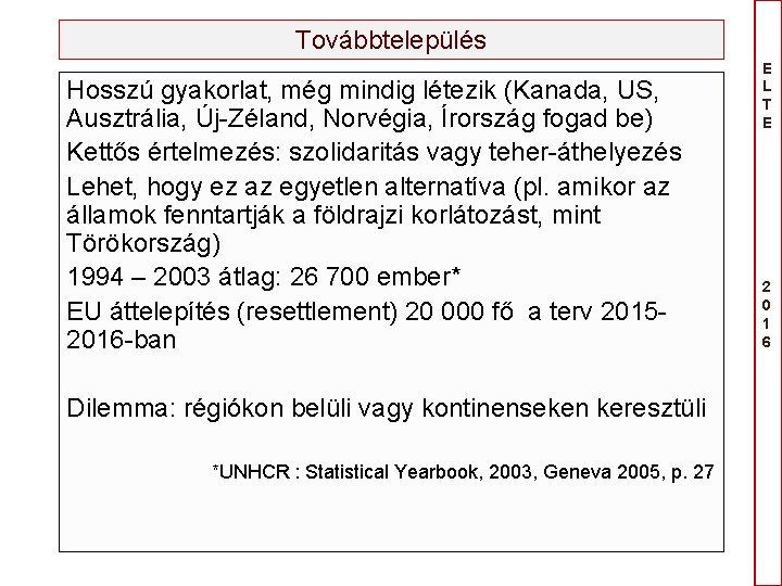 Továbbtelepülés Hosszú gyakorlat, még mindig létezik (Kanada, US, Ausztrália, Új-Zéland, Norvégia, Írország fogad be)