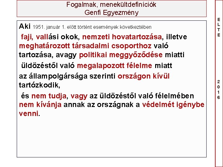 Fogalmak, menekültdefiníciók Genfi Egyezmény Aki 1951. január 1. előtt történt események következtében faji, vallási