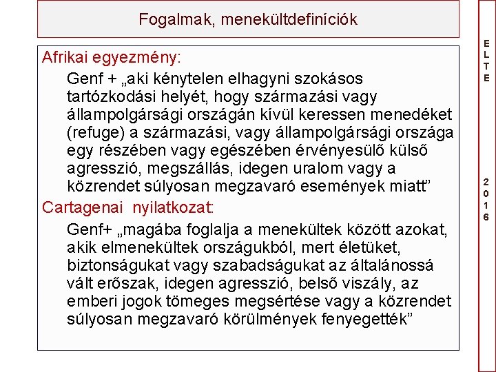 Fogalmak, menekültdefiníciók Afrikai egyezmény: Genf + „aki kénytelen elhagyni szokásos tartózkodási helyét, hogy származási