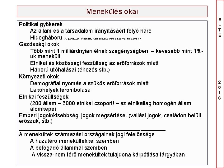 Menekülés okai Politikai gyökerek Az állam és a társadalom irányításáért folyó harc Hidegháború (Afganisztán,