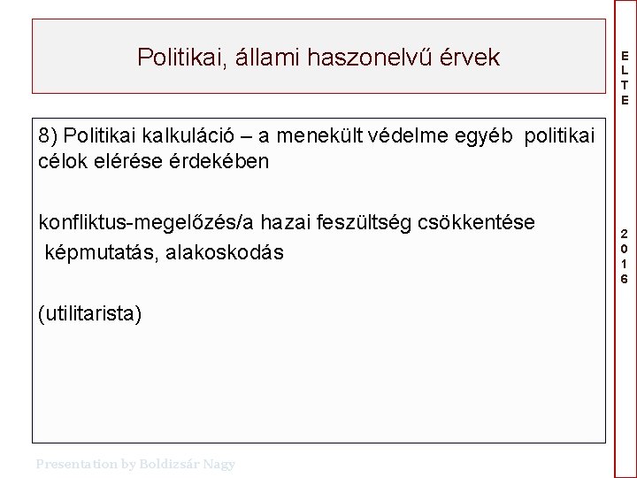 Politikai, állami haszonelvű érvek E L T E 8) Politikai kalkuláció – a menekült